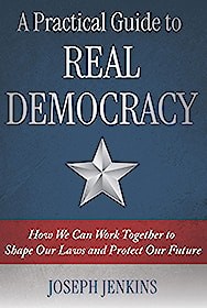 A Practical Guide to Real Democracy by Joseph Jenkins at SlateRoofWareHouse.com front cover