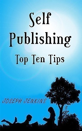 Self Publishing Top Ten Tips by Joseph Jenkins